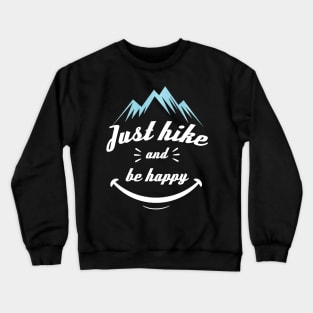 Funny Hiking Quote Just Hike And Be Happy Crewneck Sweatshirt